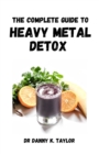 Image for The Complete Guide to Heavy Metal Detox