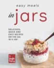 Image for Easy Recipes in Jars : Delicious, Quick and Easy Recipes on the Go, in a Jar