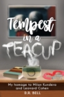 Image for Tempest in a Teacup : My Homage to Milan Kundera and Leonard Cohen
