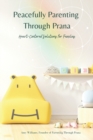 Image for Peacefully Parenting Through Prana : Heart-Centered Solutions for Families