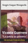 Image for Vicente Guerrero : La patria es primero