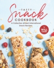 Image for Tasty Snack Cookbook : A Collection of Best International Snack Recipes