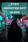 Image for Even Monster Get Alone