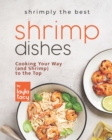 Image for Shrimply the Best Shrimp Dishes : Cooking Your Way (and Shrimp) to the Top