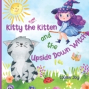 Image for Kitty the Kitten and the Upside Down Witch : A Fun Picture Book to Learn About Opposites