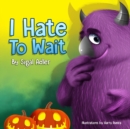 Image for I Hate to Wait!