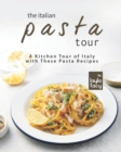 Image for The Italian Pasta Tour : A Kitchen Tour of Italy with These Pasta Recipes