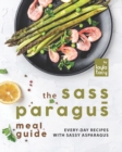 Image for The Sass-paragus Meal Guide : Every-Day Recipes with Sassy Asparagus