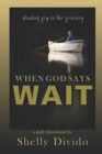 Image for When God Says Wait : Finding Joy in the Journey