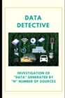 Image for Data Detective : Investigation Of Data From Multiple Data Source