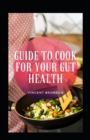 Image for Guide To Cook For Your Gut Health