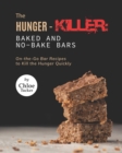 Image for The Hunger-Killer : Baked and No-Bake Bars: On-the-Go Bar Recipes to Kill the Hunger Quickly