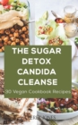 Image for The Sugar Detox Candida Cleanse : 30 vegan cookbook recipes