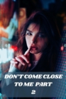 Image for Don&#39;t Come Close to Me Part 2