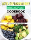 Image for Anti-Inflammatory Breakfast Cookbook : 200+ Nourishing Allergen-Free Recipes