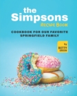 Image for The Simpsons Recipe Book : Cookbook For Our Favorite Springfield Family