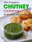 Image for The Complete Chutney Cookbook : With 60 Chutney, Jelly &amp; Sauce Recipes