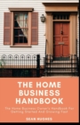 Image for The Home Business Handbook : The Home Business Owner&#39;s Handbook For Getting Started And Growing Fast