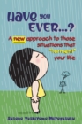 Image for Have you ever...? : A new approach to those situations that &quot;torment&quot; your life