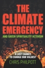 Image for The Climate Emergency and Green Spirituality Activism : A last chance to change our values?