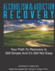Image for Alcoholism &amp; Addiction Recovery Volume 2 : Your Path to Recovery Is Still Simple &amp; Its Still Not Easy