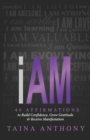 Image for I Am : 40 Affirmations to Build Confidence, Grow Gratitude, and Receive Manifestation