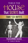 Image for This Is The HOUSE That SECRETS Built : Family Sex-Buffets