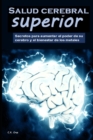 Image for Salud cerebral superior : Secretos para aumentar el poder de su cerebro y el bienestar de los metales