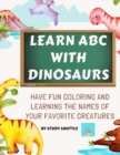 Image for Learn ABC with Dinosaurs : Have fun coloring and learning letters with your favorite creatures