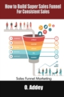 Image for How to Build Super sales Funnel for Consistent Sales