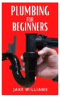 Image for Plumbing for Beginners : Beginners Guide To Plumbing