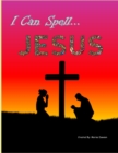 Image for I Can Spell... Jesus : A-Z Writing Practice