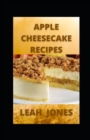 Image for Apple Cheesecake Recipes : The World&#39;s Best Cooking Moments with Apple Cheesecake Cookbook