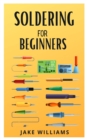 Image for Soldering for Beginners : The beginner&#39;s guide to soldering