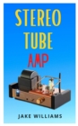 Image for Stereo Tube Amp : The complete guide to stereo tube amp