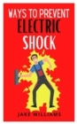 Image for Ways to Prevent Electric Shock : A concise guide to preventing electrocution