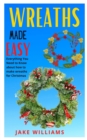 Image for Wreaths Made Easy : Everything you need to know about how to make wreaths for christmas