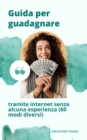 Image for Guida per guadagnare denaro attraverso Internet senza alcuna esperienza (60 modi diversi)
