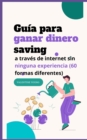 Image for Guia para ganar dinero a traves de Internet sin ninguna experiencia (60 diferentes formas)