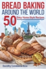 Image for Bread Baking Around the World : 50 Easy Home-Style Recipes