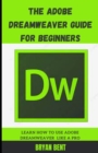 Image for The Adobe Dreamweaver Guide for Beginners