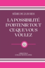 Image for La Possibilite d&#39;Obtenir Tout Ce Que Vous Voulez : serie de 2 livres