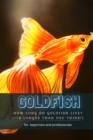 Image for Goldfish : How Long Do Goldfish Live? (Its Longer Than ??u Think!)