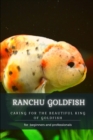 Image for Ranchu Goldfish : Caring for Th? Beautiful King ?f Goldfish