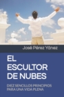 Image for El Escultor de Nubes : Diez Sencillos Principios Para Ser Felices