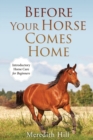 Image for Before Your Horse Comes Home : Introductory Horse Care for Beginners