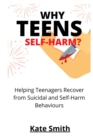 Image for Why Teens Self-Harm? : Helping Teenagers Recover From Suicidal and Self-Harm Behaviors