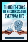 Image for Thought-Force in Business and Everyday Life William Walker Atkinson illustrated