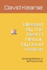 Image for Blessed By The Best A Memoir By David Kearse : Survivingg Addiction, A Spiritual Journey