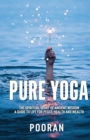 Image for Pure Yoga : The Spiritual Heart of Ancient Wisdom: A Guide to Life for Peace, Health and Wealth